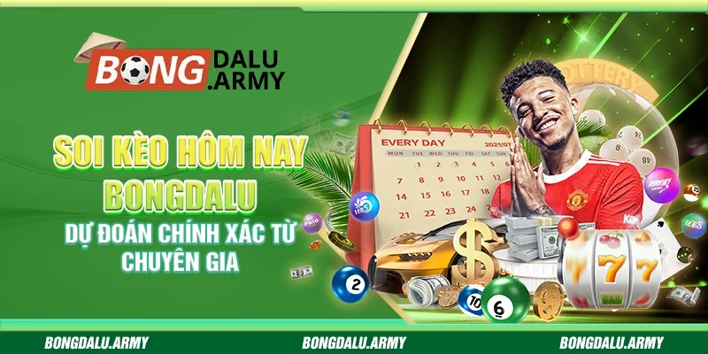 Soi kèo hôm nay Bongdalu - Dự đoán chính xác từ chuyên gia