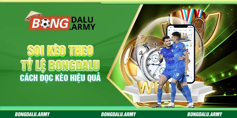 Soi kèo theo tỷ lệ Bongdalu - Cách đọc kèo hiệu quả