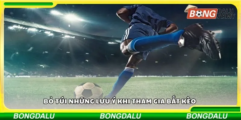 Bỏ túi những lưu ý khi tham gia bắt kèo